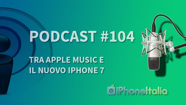 “Tra Apple Music e il nuovo iPhone 7” - iPhoneItalia Podcast