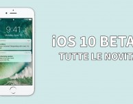 iOS 10 beta 1: tutte le novità provate in anteprima! – VIDEO