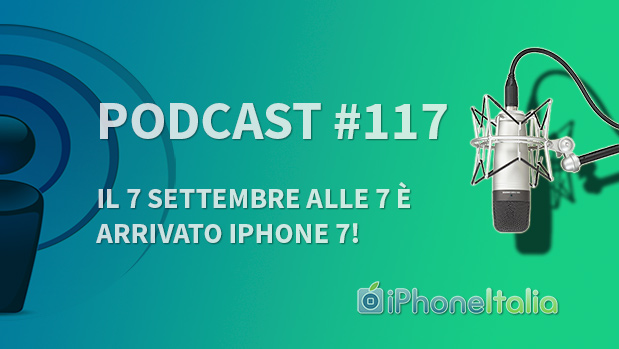 alle 7 è arrivato iPhone 7!” - iPhoneItalia Podcast