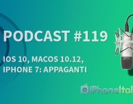 iOS 10, macOS 10.12, iPhone 7: APPAGANTI! – iPhoneItalia Podcast #119