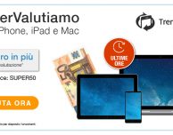ULTIME ORE di SuperValutazione: TrenDevice acquista il vostro iPhone, iPad e Mac regalandovi 50€ in più. Fino alle 23:59 di oggi 31 Luglio!