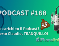 Lo carichi tu il Podcast? Certo Claudio, TRANQUILLO! iPhoneItalia Podcast #168
