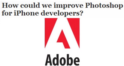 Adobe vuole sapere come migliorare Photoshop per gli sviluppatori di iPhone-apps