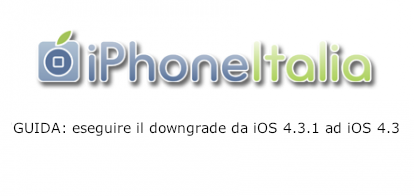 GUIDA: eseguire il downgrade da iOS 4.3.1 ad iOS 4.3, 4.2.1, 4.1 su iPhone 4 e 3GS