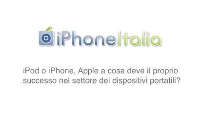 iPod o iPhone, Apple a cosa deve il proprio successo nel settore dei dispositivi portatili?