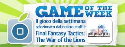 iPhoneItalia Game of the Week: il gioco della settimana selezionato dal nostro staff è Final Fantasy Tactics: The War of the Lions