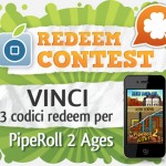 CONTEST: vinci 3 codici redeem per PipeRoll 2 Ages [VINCITORI]
