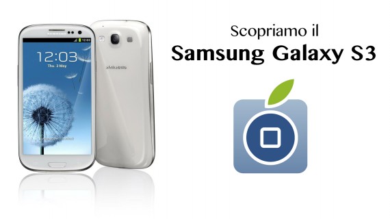 Scopriamo il nuovo Samsung Galaxy S3 – La video recensione di iPhoneitalia