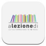 A Lezione Di: l’app per l’apprendimento caratterizzata dall’approccio pratico e lo studio concentrato in “10 passi”!