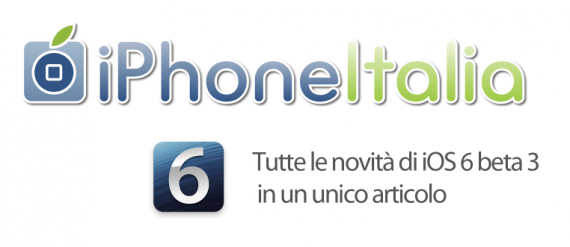 Tutte le novità di iOS 6 beta 3 per iPhone raccolte in un unico articolo