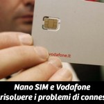 Problemi di connessione internet con le nuove nano SIM Vodafone