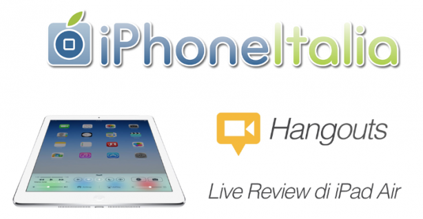 Live Review di iPad Air: oggi alle 15.00 su iPhoneItalia – iPhoneItalia Hangouts #2 [CONCLUSO]