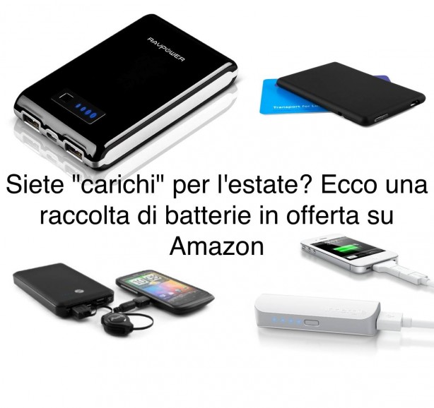 Per restare sempre “carichi” ecco una raccolta di batterie esterne in offerta su Amazon