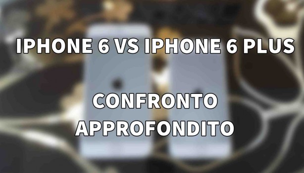 iPhone 6 vs iPhone 6 Plus – Confronto Approfondito