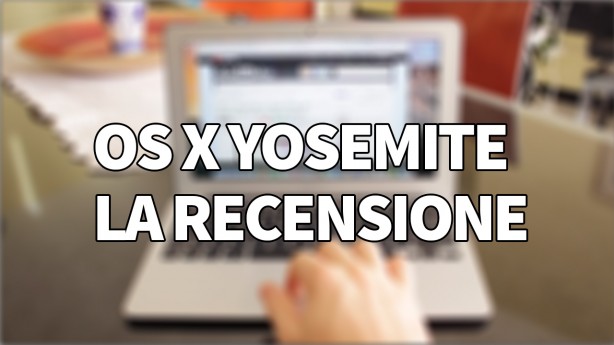 OS X Yosemite: la nostra recensione | VIDEO