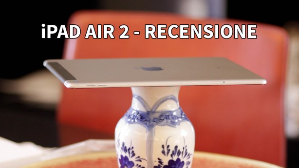 iPad Air 2: la nostra recensione | VIDEO