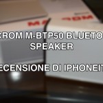 Macrom M-BTP50: uno speaker bluetooth bello per gli occhi e per le orecchie! – La recensione di iPhoneItalia