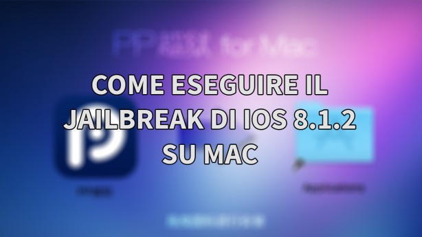 GUIDA: come eseguire il Jailbreak di iOS 8.1.2 su iPhone con PP – MAC