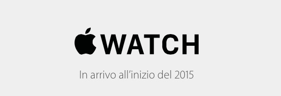 Ufficiale: Apple Watch disponibile “all’inizio del 2015” [AGGIORNATO]