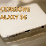 Recensione Samsung Galaxy S6/S6 EDGE: tra “finalmente” e “purtroppo”