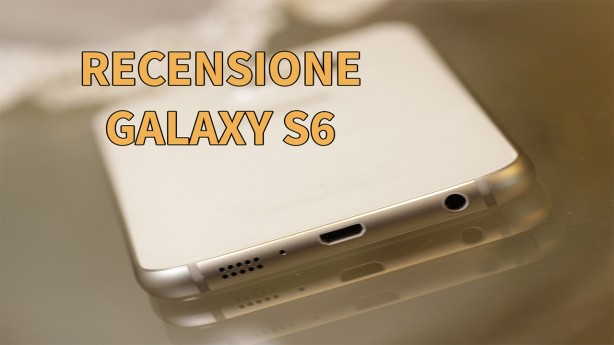 Recensione Samsung Galaxy S6/S6 EDGE: tra “finalmente” e “purtroppo”