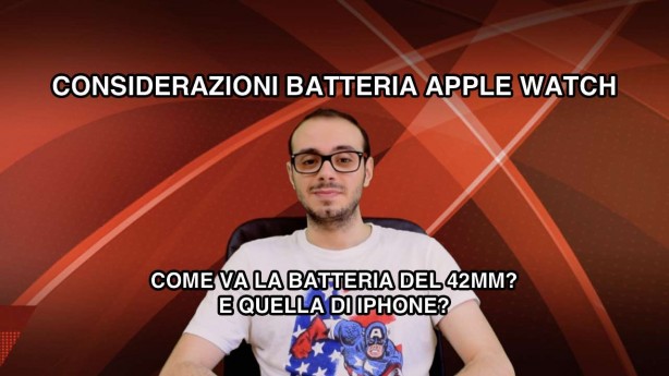 Apple Watch 42mm: come va la batteria? E quella di iPhone? [VIDEO]