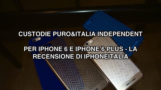 Custodie Puro&Italia Independent per iPhone 6 e 6 Plus – La recensione di iPhoneItalia.com [VIDEO]
