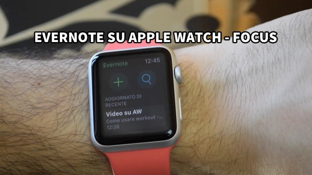 Evernote su Apple Watch (in mancanza dell’app ufficiale delle note) – Focus [VIDEO]