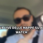 Prova live delle mappe su Apple Watch [VIDEO]