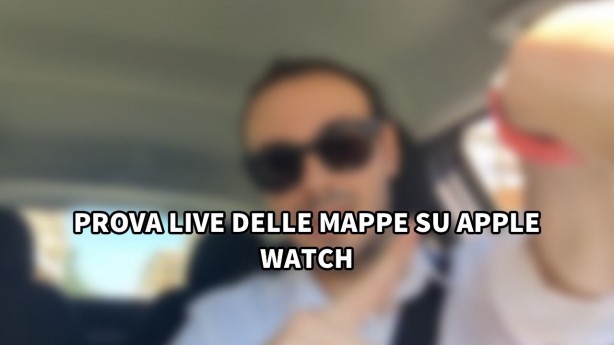 Prova live delle mappe su Apple Watch [VIDEO]