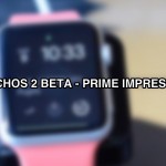 watchOS 2 per Apple Watch: le prime impressioni [VIDEO]