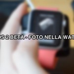 watchOS 2: ecco le nuove watchfaces con i timelapse e le foto [VIDEO]