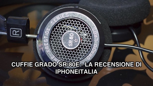 Cuffie Grado SR-80e – La recensione di iPhoneItalia [VIDEO]