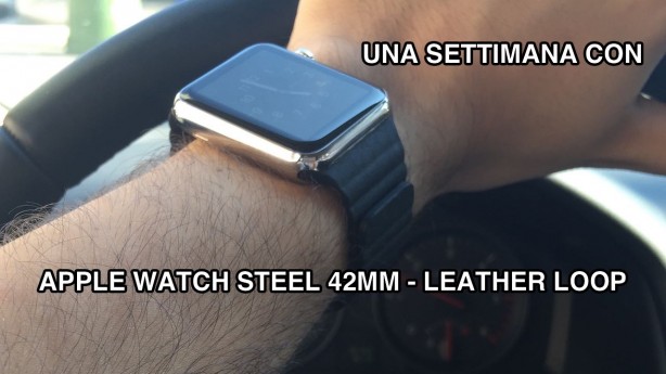 Una settimana con Apple Watch Steel e il suo cinturino “Leather Loop”