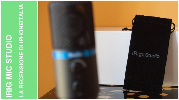 iRig Mic Studio – La recensione di iPhoneItalia [VIDEO]