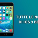 iOS 9 beta 3 per iPhone: tutte le novità in un unico articolo!