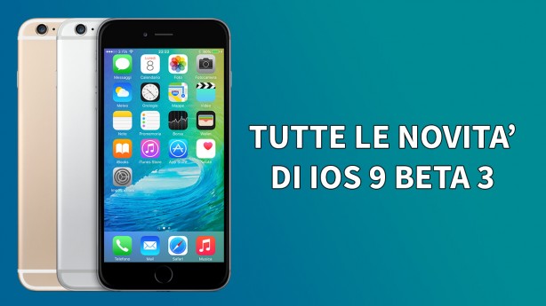 iOS 9 beta 3 per iPhone: tutte le novità in un unico articolo!