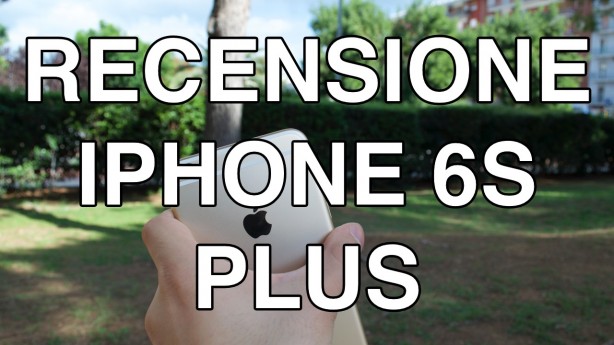 Recensione iPhone 6s Plus: più spesso, più pesante, più potente – VIDEO