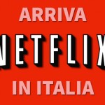 Netflix arriva in Italia: l’abbiamo provato per voi! – VIDEO