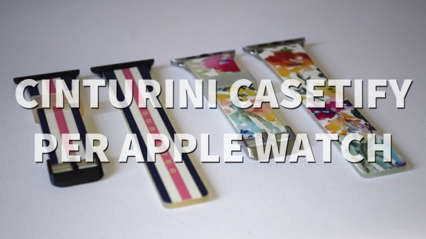 Personalizzazione, allegria e colori: ecco i cinturini di Casetify per Apple Watch [VIDEO]