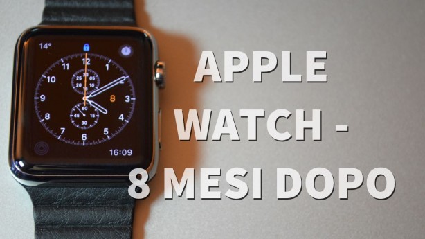 Apple Watch: otto mesi dopo – VIDEO