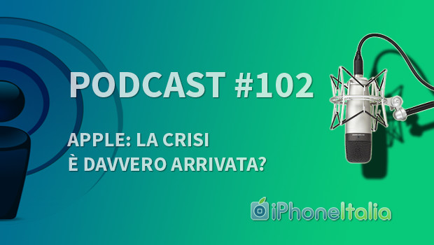 “Apple: la crisi è davvero arrivata?” – iPhoneItalia Podcast #102