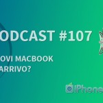 “Nuovi MacBook in arrivo?” – iPhoneItalia Podcast #107