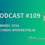“La WWDC 2016 secondo iPhoneItalia” – iPhoneItalia Podcast #109