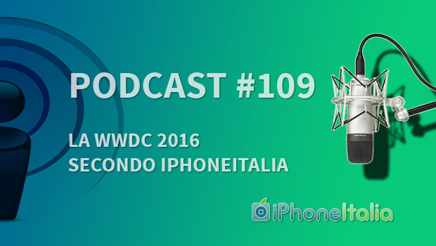 “La WWDC 2016 secondo iPhoneItalia” – iPhoneItalia Podcast #109