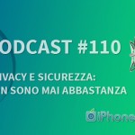 “Privacy e sicurezza: non sono mai abbastanza” – iPhoneItalia Podcast #110