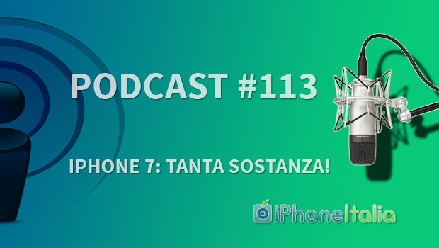 “iPhone 7: tanta sostanza!” – iPhoneItalia Podcast #113