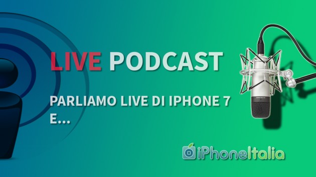 “Parliamo live di iPhone 7 e…” – iPhoneItalia Podcast #115 Speciale Live