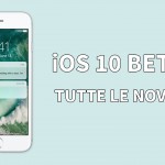 iOS 10 beta 4: ecco tutte le novità introdotte su iPhone!