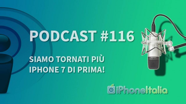 “Siamo tornati più iPhone 7 di prima!” – iPhoneItalia Podcast #116